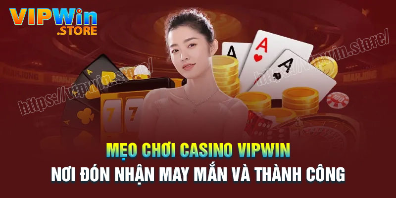 Kinh nghiệm cá cược Casino Vipwin chắc thắng