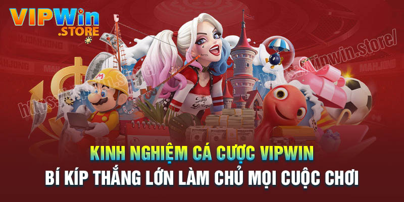 Kinh nghiệm dễ thắng lớn mỗi ngày cùng Vipwin