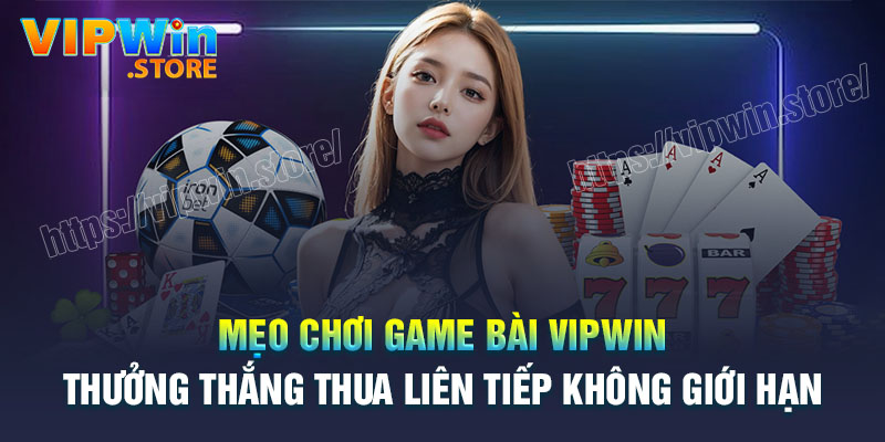 Mẹo chơi game bài Vipwin dễ thắng lớn