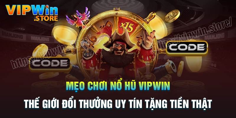 Mẹo chơi Nổ Hũ Vipwin bất bại từ cao thủ
