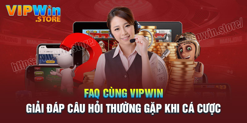 Những câu hỏi thường gặp khi cá cược tại Vipwin