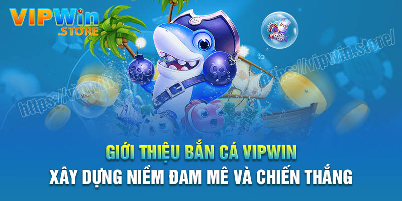 Tổng quan về Bắn cá Vipwin