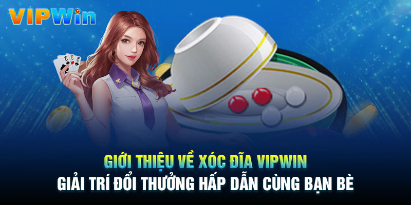 Đôi nét về Xóc đĩa Vipwin