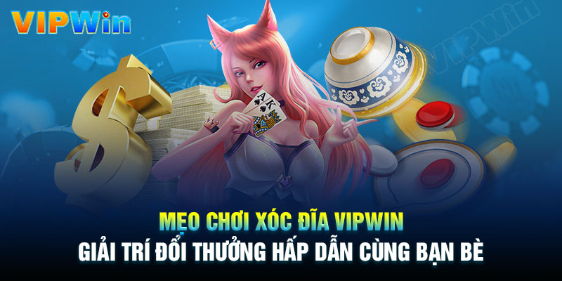 Mẹo chơi Xóc đĩa Vipwin thu lời to