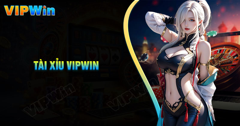 Tài xỉu Vipwin - Chinh phục vận may thắng lớn mỗi ngày