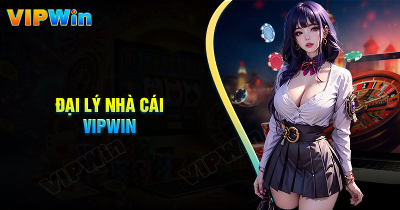 Đại lý Vipwin - Tạo nguồn thu nhập thụ động cực khủng 2024