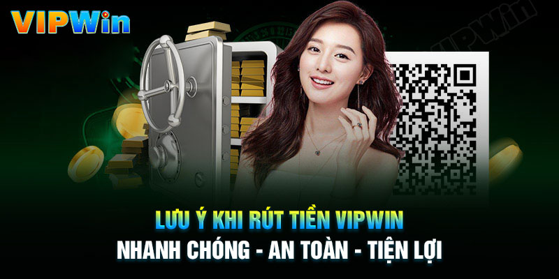 Điểm cần chú ý khi rút tiền tại Vipwin