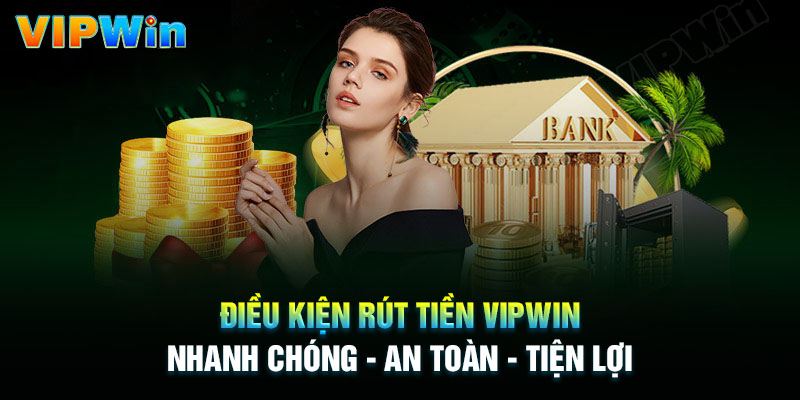 Điều kiện thực hiện rút tiền Vipwin