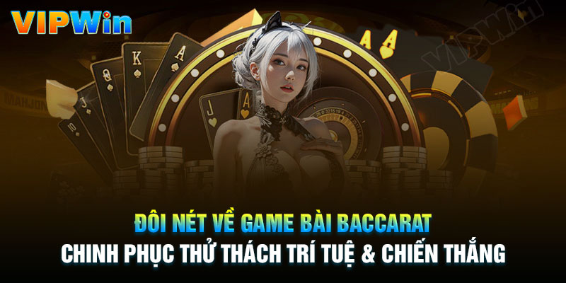 Đôi nét về game bài Baccarat tại nhà cái Vipwin