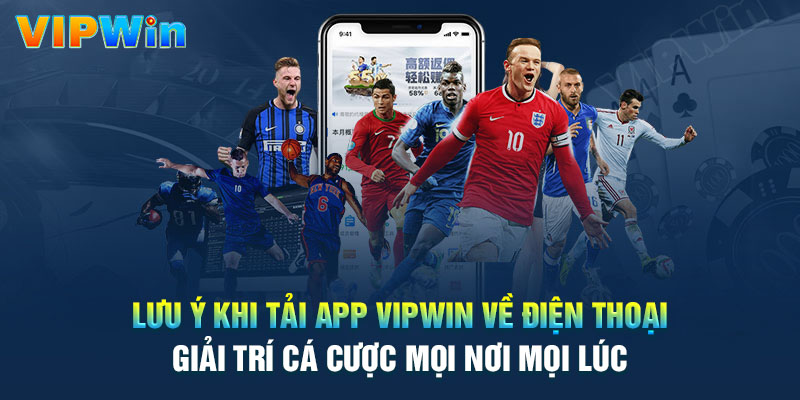 Lưu ý khi tải App Vipwin về điện thoại